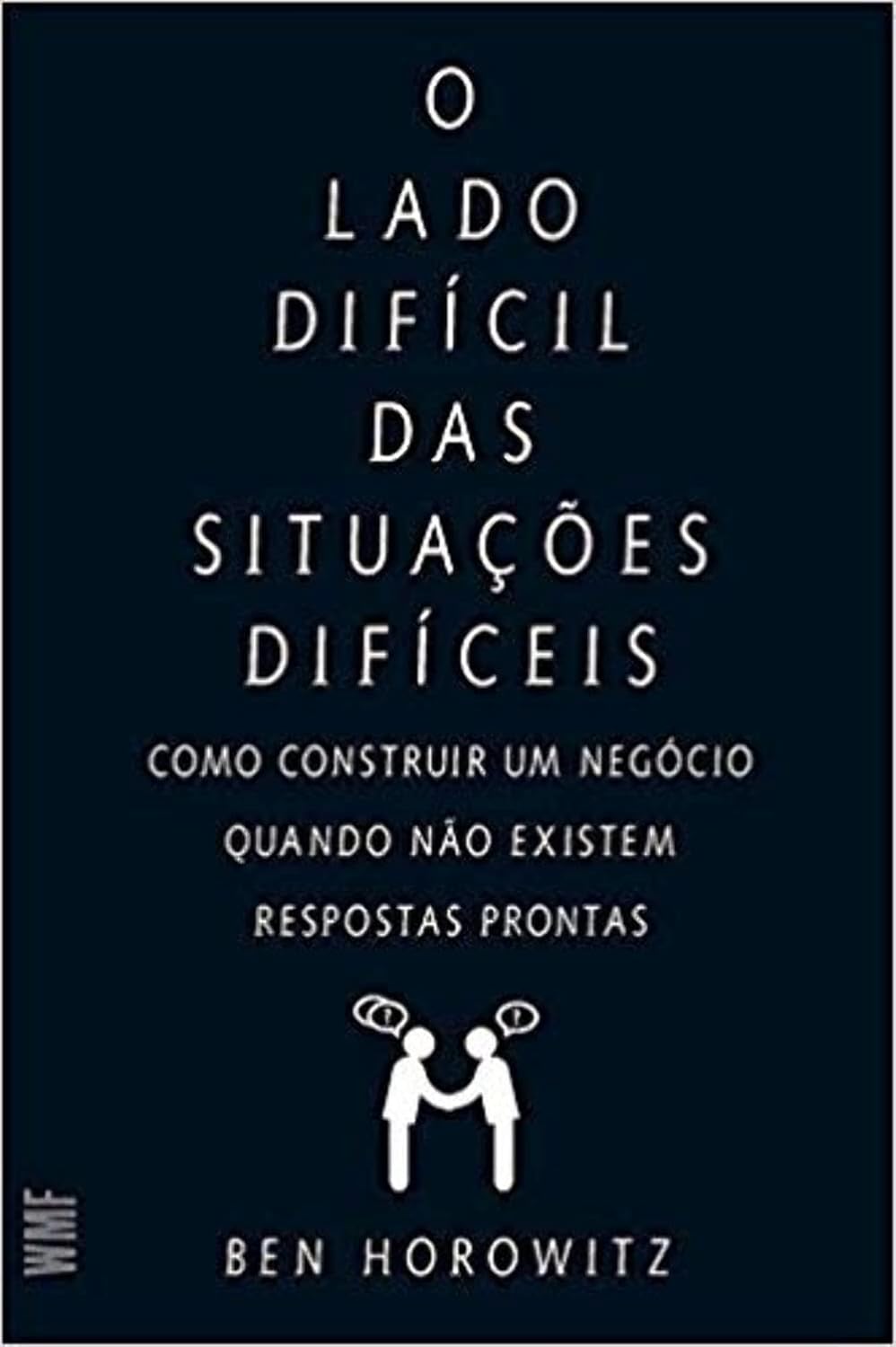 O lado difícil das situações difíceis: Como constuir um negócio quando não existem respostas prontas